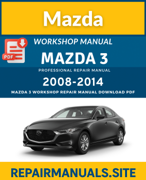 Mazda 3 2008–2014 Workshop Repair Manual PDF Download