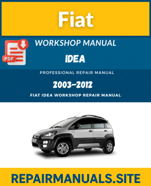 Fiat Idea Workshop Repair Manual – Complete Service & Repair Guide (2003-2012)