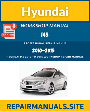 Hyundai i45 2010 to 2015 Workshop Repair Manual