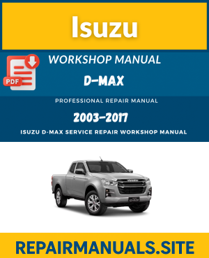 Isuzu D-MAX Workshop Service Repair Manual PDF (2003–2017) – Instant Download