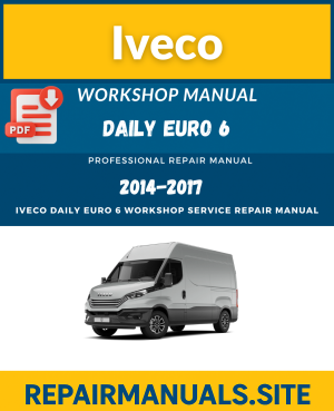Iveco Daily Euro 6 Workshop Repair Manual (2014–2017) – Instant Download